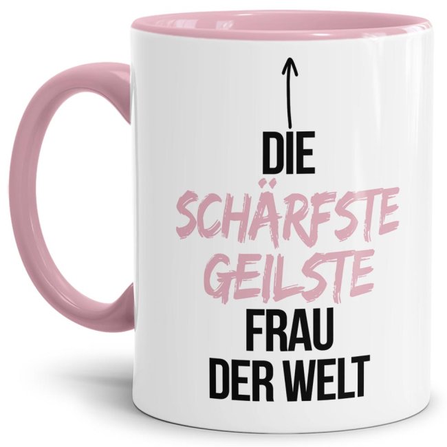 Tassendruck mit Spruch - Du bist die schärfste, geilste Frau der Welt - Innen & Henkel Rosa