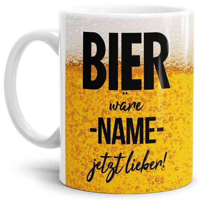Tassendruck Bier mit Name personalisieren - Bier wäre XXX jetzt lieber - Weiß