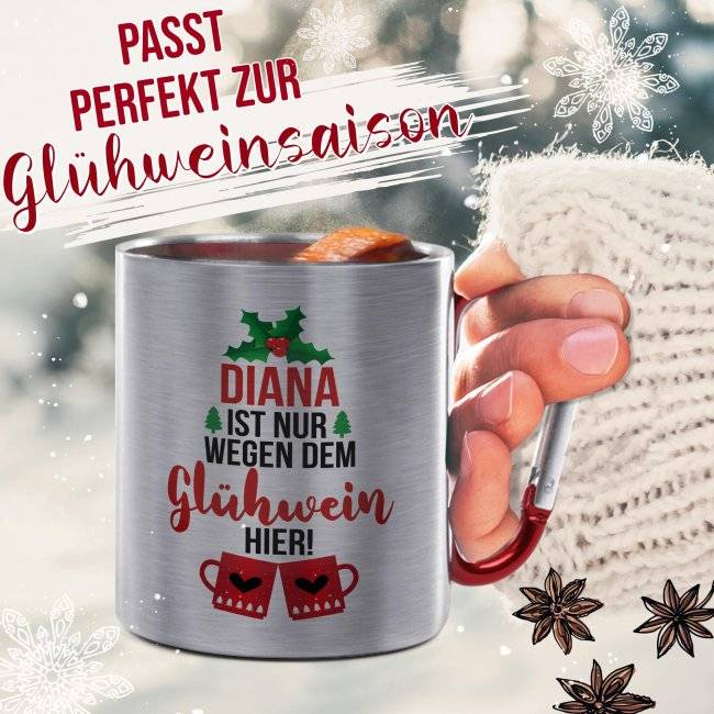 Tassendruck Glühweintasse mit Name - Nur wegen dem Glühwein hier - Edelstahltasse mit Karabiner Blitzverkäufe