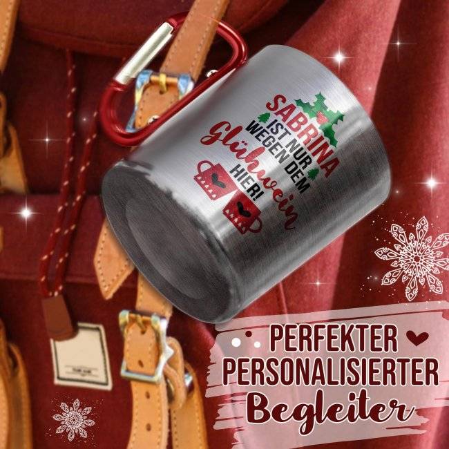 Tassendruck Glühweintasse mit Name - Nur wegen dem Glühwein hier - Edelstahltasse mit Karabiner Blitzverkäufe