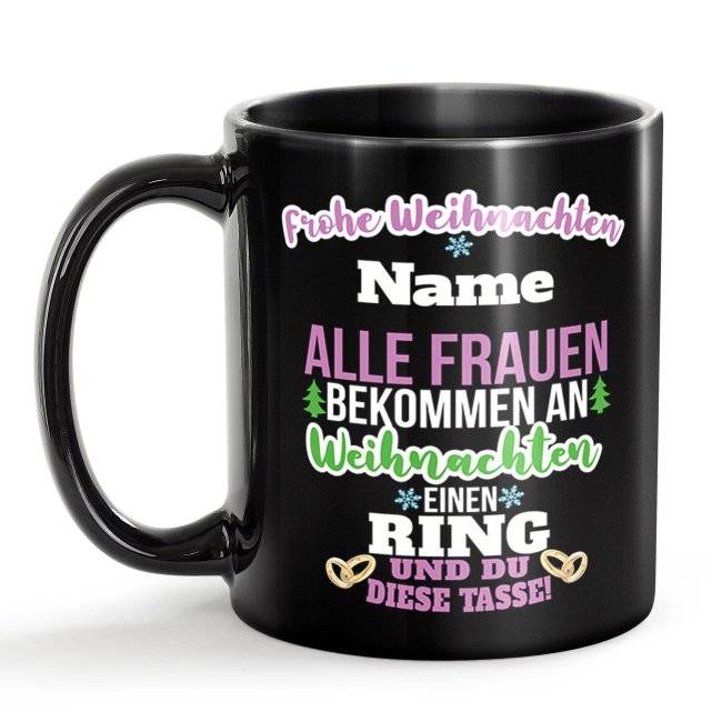 Tassendruck Schwarze Weihnachten - Alle Frauen bekommen einen Ring, du die - mit Name